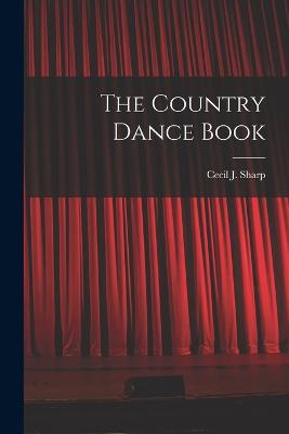 The Country Dance Book - Sharp, Cecil J