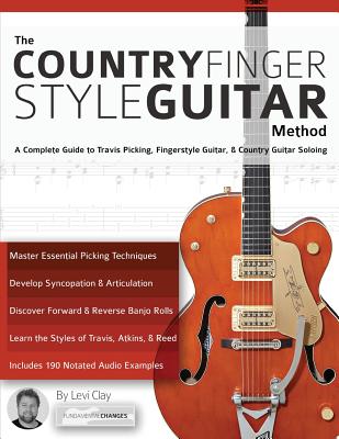 The Country Fingerstyle Guitar Method: Complete Guide to Travis Picking, Fingerstyle Guitar, & Country Guitar Soloing (Learn Country Guitar) - Clay, Levi