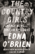The Country Girls: Three Novels and an Epilogue: (the Country Girl; The Lonely Girl; Girls in Their Married Bliss; Epilogue)