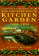 The Country House Kitchen Garden: 1600-1950; How Produce Was Grown and Used - Wilson, C Anne, Professor (Editor)