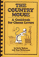 The Country Mouse: A Cookbook for Cheese Lovers