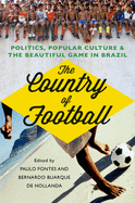 The Country of Football: Politics, Popular Culture and the Beautiful Game in Brazil