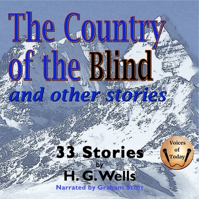The Country of the Blind and Other Stories - Wells, H G, and Scott, Graham (Read by)