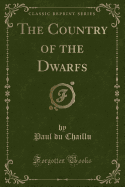 The Country of the Dwarfs (Classic Reprint)
