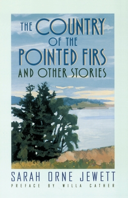 The Country of the Pointed Firs: And Other Stories - Jewett, Sarah Orne, and Cather, Willa (Preface by)