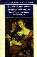 The Country Wife and Other Plays: Love in a Wood; The Gentleman Dancing-Master; The Country Wife; The Plain Dealer