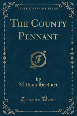 The County Pennant (Classic Reprint) - Heyliger, William