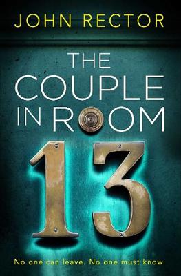 The Couple in Room 13: The most gripping thriller you'll read this year! - Rector, John