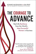 The Courage to Advance: Real Life Resilience from the World's Most Successful Women in Business