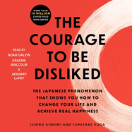 The Courage to Be Disliked: How to Free Yourself, Change Your Life, and Achieve Real Happiness
