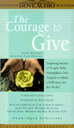 The Courage to Give: Inspiring Stories of People Who Triumphed Over Tragedy to Make a Difference in the World - Waldman, Jackie, and Dworkis, Janis Leibs, and Lunden, Joan (Foreword by)