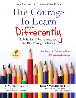 The Courage to Learn Differently: Life Stories, Effective Practices, Breakthrough Activities - Cox, Matthew, and Walkingstick, Erica
