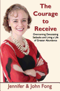 The Courage to Receive: Overcoming Devastating Setbacks and Living a Life of Greater Abundance