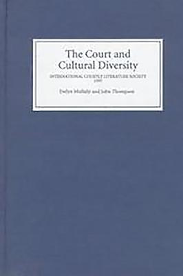 The Court and Cultural Diversity: Selected Papers from the Eighth Triennial Meeting of the International Courtly Literature Society, 1995 - Mullally, Evelyn A M (Editor), and Thompson, John (Editor), and Edwards, A S G, Professor (Contributions by)