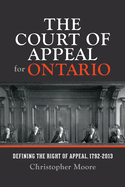 The Court of Appeal for Ontario: Defining the Right of Appeal in Canada, 1792-2013