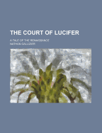 The Court of Lucifer: A Tale of the Renaissance