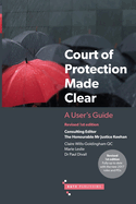 The Court of Protection Made Clear: A User's Guide