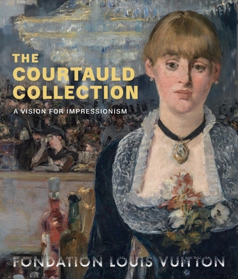 The Courtauld Collection: A Vision for Impressionism - Serres, Karen