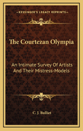 The Courtezan Olympia: An Intimate Survey of Artists and Their Mistress-Models