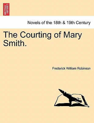 The Courting of Mary Smith. - Robinson, Frederick William
