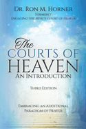 The Courts of Heaven: An Introduction: Third Edition: Embracing an Additional Paradigm of Prayer