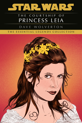 The Courtship of Princess Leia: Star Wars Legends - Wolverton, Dave