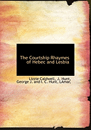 The Courtship Rhaymes of Hebec and Lesbia