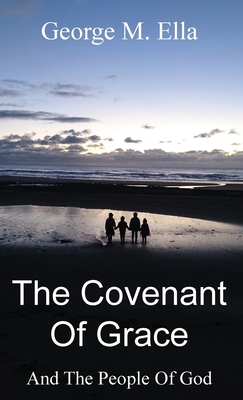 The Covenant Of Grace And The People Of God - Ella, George M, and Zachariades, Theodore (Foreword by), and Meney, Peter L (Editor)