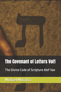 The Covenant of Letters Vol1: The Divine Code of Scripture Alef-Vav