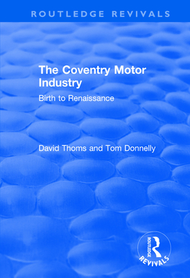 The Coventry Motor Industry: Birth to Renaissance - Thoms, David, and Donnelly, Tom