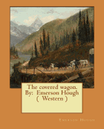 The Covered Wagon. by: Emerson Hough ( Western )