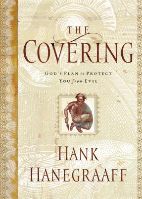 The Covering: God's Plan to Protect You from Evil - Hanegraaff, Hank