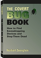 The Covert Bug Book: How to Find Eavesdropping Devices and Stop Them Dead