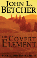 The Covert Element: A James Becker Thriller