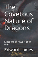 The Covetous Nature of Dragons: Kingdom of Altus - Book One