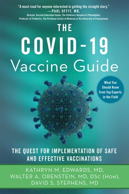 The Covid-19 Vaccine Guide: The Quest for Implementation of Safe and Effective Vaccinations - Edwards, Kathryn M., and Orenstein, Walter A., and Stephens, David S., MD