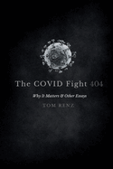 The COVID Fight: Why It Matters & Other Essays