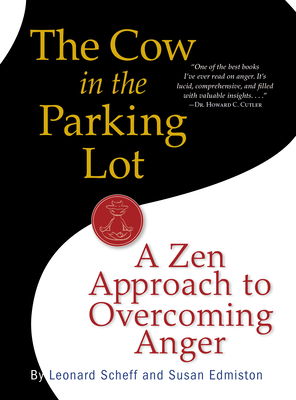 The Cow in the Parking Lot: A Zen Approach to Overcoming Anger - Edmiston, Susan, and Scheff, Leonard