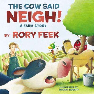 The Cow Said Neigh!: A Farm Story - Feek, Rory