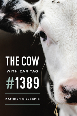 The Cow with Ear Tag #1389 - Gillespie, Kathryn
