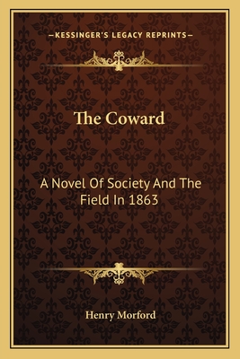 The Coward: A Novel Of Society And The Field In 1863 - Morford, Henry