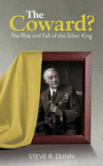 The Coward?: The Rise and Fall of the Silver King