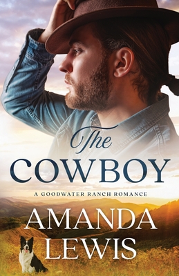 The Cowboy - A Goodwater Ranch Romance - Lewis, Amanda