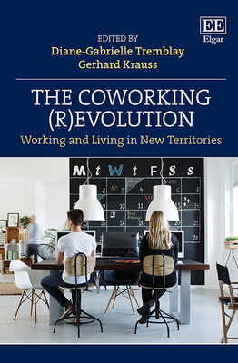 The Coworking (R)Evolution: Working and Living in New Territories - Tremblay, Diane-Gabrielle (Editor), and Krauss, Gerhard (Editor)