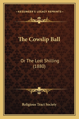 The Cowslip Ball: Or The Lost Shilling (1880) - Religious Tract Society