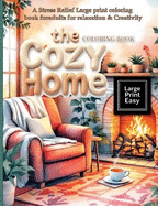 The Cozy Home Coloring Book: A Stress Relief Large print coloring book for adults for relaxation & Creativity: Escape into a world of rustic charm in this stress relief coloring book for adults with delightful designs of easy-to-color pages