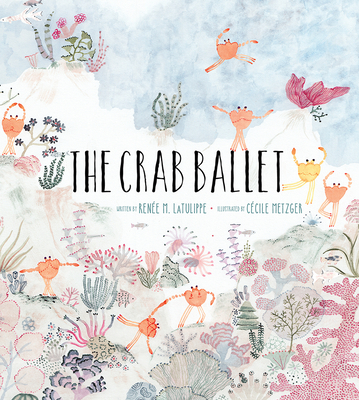 The Crab Ballet: A Picture Book - Latulippe, Rene