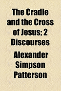 The Cradle and the Cross of Jesus: 2 Discourses