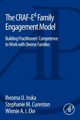The Craf-E4 Family Engagement Model: Building Practitioners Competence to Work with Diverse Families - Iruka, Iheoma, and Curenton, Stephanie, and Eke, Winnie