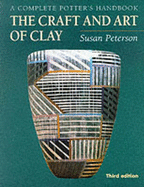 The Craft and Art of Clay: A Complete Potter's Handbook